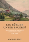 Image for Ein Burger unter Bauern? : Michael Pfurtscheller und das Stubaital 1750--1850
