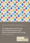 Image for Friedensforschung, Konfliktforschung, Demokratieforschung : Ein Handbuch
