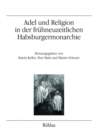 Image for Adel und Religion in der fruhneuzeitlichen Habsburgermonarchie : Annaherung an ein gesamtosterreichisches Thema