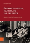 Image for OEsterreich-Ungarn, Deutschland und der Friede