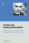 Image for Ich bin ja ein musikalischer Mensch : Thomas Bernhard und die Funktion der Musik in seinem literarischen Werk