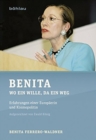Image for Benita : Wo ein Wille, da ein Weg. Erfahrungen einer EuropAerin und Kosmopolitin