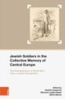 Image for Jewish Soldiers in the Collective Memory of Central Europe : The Remembrance of World War I from A Jewish Perspective