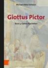 Image for Giottus Pictor : Band 3: Giottos Nachleben Werke und Praktiken bis Michelangelo