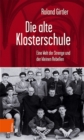 Image for Die alte Klosterschule : Eine Welt der Strenge und der kleinen Rebellen