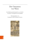 Image for Die Osmanen vor Wien : Die Meldeman-Rundansicht von 1529/30. Sensation. Propaganda und Stadtbild