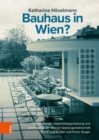 Image for Bauhaus in Wien? : Mobeldesign, Innenraumgestaltung und Architektur der Wiener Ateliergemeinschaft von Friedl Dicker und Franz Singer