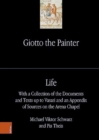 Image for Giotto the Painter. Volume 1: Life : With a Collection of the Documents and Texts up to Vasari and an Appendix of Sources on the Arena Chapel