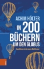 Image for In 200 Buchern um den Globus : Expeditionen in die neuere Weltliteratur