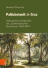 Image for Palaobotanik in Graz : Nationalismus und Querelen des &quot;Sudetendeutschen&quot; Bruno Kubart (1882-1959)