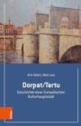 Image for Dorpat/Tartu : Geschichte einer Europaischen Kulturhauptstadt