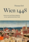 Image for Wien 1448 : Steuerwesen und Wohnverhaltnisse in einer spatmittelalterlichen Stadt