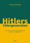 Image for Hitlers VA¤tergeneration : Die UrsprA&quot;nge des Nationalsozialismus in der k. u. k. Monarchie