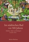 Image for Im Stadtischen Bad Vor 500 Jahren: Badhaus, Bader Und Badegaste Im Alten Tirol