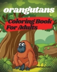 Image for Orangutans Coloring Book For Adults - Orangutans, Apes and Monkeys From the Jungle