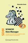 Image for Schach Dem Manager : Strategie Und Taktik DES Koniglichen Spiels Fur Das Moderne Management