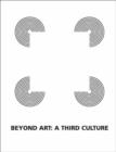 Image for Beyond Art, A Third Culture : A Comparative Study in Cultures, Art, and Science in 20th Century Austria and Hungary