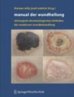 Image for Manual der Wundheilung: Chirurgisch-dermatologischer Leitfaden der modernen Wundbehandlung
