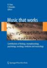Image for Music that works  : contributions of biology, neurophysiology, psychology, sociology, medicine and musicology