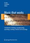 Image for Music that works: contributions of biology, neurophysiology, psychology, sociology, medicine and musicology