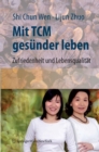 Image for Mit TCM gesunder leben: Zufriedenheit und Lebensqualitat fur den Alltag