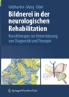 Image for Bildnerei in der neurologischen Rehabilitation: Kunsttherapie zur Unterstutzung von Diagnostik und Therapie