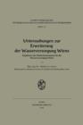 Image for Untersuchungen zur Erweiterung der Wasserversorgung Wiens : Ergebnisse der Studienkommission fur die Wasserversorgung Wiens