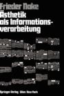 Image for Asthetik ALS Informationsverarbeitung : Grundlagen Und Anwendungen Der Informatik Im Bereich Asthetischer Produktion Und Kritik