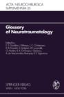 Image for Glossary of Neurotraumatology : About 200 Neurotraumatological Terms and Their Definitions in English, German, Spanish, and French