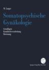 Image for Somatopsychische Gynakologie : Grundlagen. Krankheitsverarbeitung. Betreuung