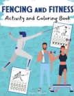 Image for Fencing and Fitness Activity and Coloring Book : Amazing Kids Activity Books, Activity Books for Kids - Over 120 Fun Activities Workbook, Page Large 8.5 x 11&quot;