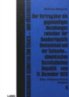 Image for Der Vertrag ueber die gegenseitigen Beziehungen zwischen der Bundesrepublik Deutschland und der tschechoslowakischen sozialistischen Republik vom 11. Dezember 1973 : Eine voelkerrechtliche Analyse