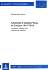 Image for American Foreign Policy in Greece, 1944-1949 : Economic, Military and Institutional Aspects