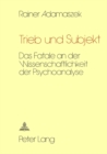 Image for Trieb und Subjekt : Das Fatale an der Wissenschaftlichkeit der Psychoanalyse