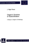 Image for Origen&#39;s Doctrine of Subordination : A Study in Origen&#39;s Christology
