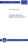 Image for Sino-American Alliance in World War II : Cooperation and Dispute Among Nationalists, Communists and Americans