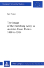 Image for Image of the Habsburg Army in Austrian Prose Fiction, 1888 to 1914
