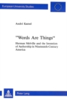 Image for Words are Things : Herman Melville and the Invention of Authorship in Nineteenth-Century America