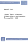 Image for Literary Theory in Germany : A Study of Genre and Evaluation Theories, 1945-1965