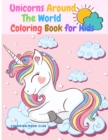 Image for Unicorns Around the World Coloring Book for Kids - An Amazing Children&#39;s Coloring Book With Unicorns Being in Different Countries of the World