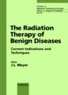 Image for Radiation Therapy of Benign Diseases: Current Indications and Techniques 33rd San Francisco Cancer Symposium, San Francisco, Calif., April 1999.