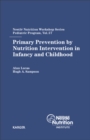 Image for Primary Prevention by Nutrition Intervention in Infancy and Childhood: 57th Nestle Nutrition Workshop, Pediatric Program, Half Moon Bay, San Francisco, Calif., May 2005.