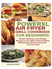 Image for POWERXL Air Fryer Grill Cookbook for Beginners : Simple, Delicious and Healthy Recipes to Fry, Bake, Grill and Roast Effortlessly with your PowerXL Air Fryer Grill