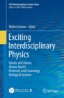 Image for Exciting Interdisciplinary Physics : Quarks and Gluons / Atomic Nuclei / Relativity and Cosmology / Biological Systems