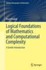 Image for Logical Foundations of Mathematics and Computational Complexity : A Gentle Introduction
