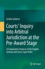 Image for Courts&#39; inquiry into arbitral jurisdiction at the pre-award stage: a comparative analysis of the English, German and Swiss legal order