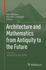 Image for Architecture and mathematics from antiquity to the futureVolume I,: Antiquity to the 1500s