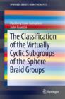 Image for The Classification of the Virtually Cyclic Subgroups of the Sphere Braid Groups