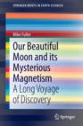 Image for Our beautiful moon and its mysterious magnetism  : a long voyage of discovery