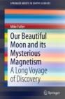 Image for Our beautiful moon and its mysterious magnetism: a long voyage of discovery